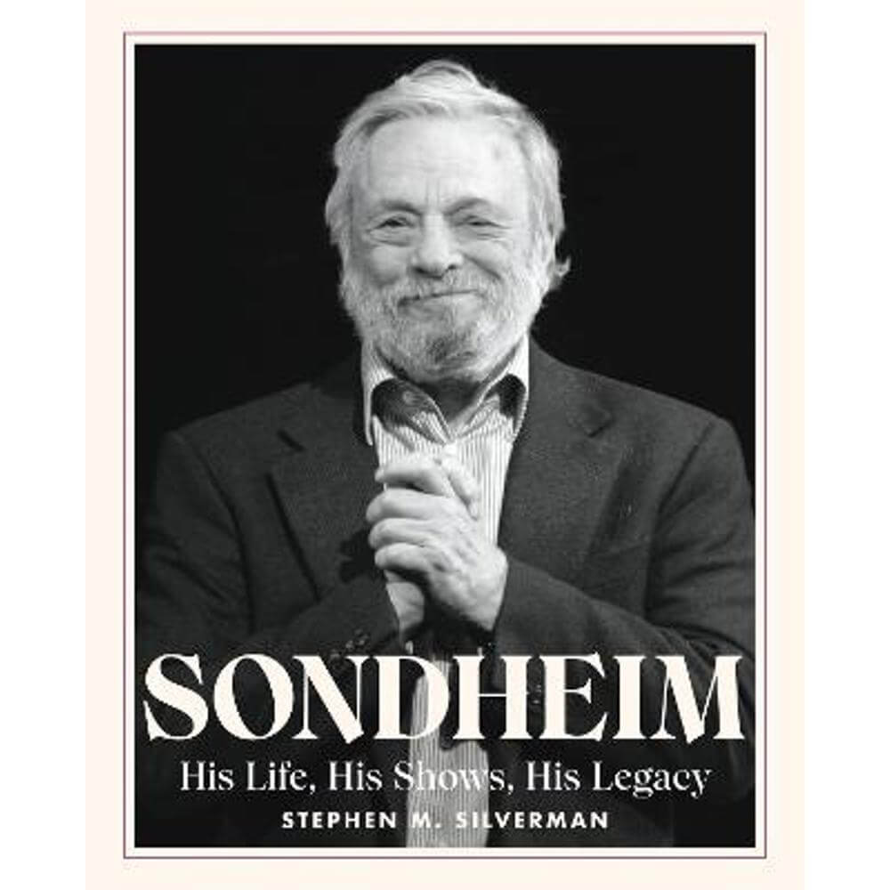 Sondheim: His Life, His Shows, His Legacy (Hardback) - Stephen M. Silverman